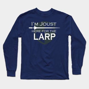 I'm Joust Here For The Larp Long Sleeve T-Shirt